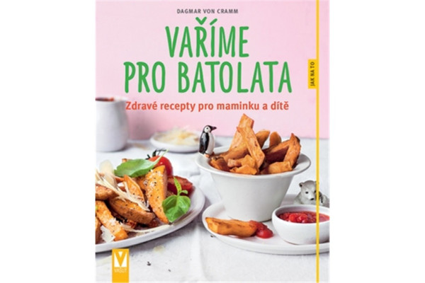 Vaříme pro batolata – zdravé recepty pro maminku a dítě
